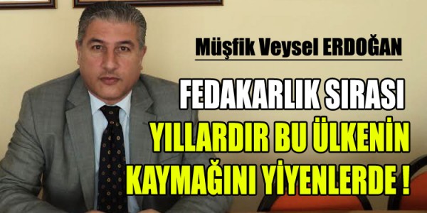 FEDAKARLIK SIRASI YILLARDIR BU ÜLKENİN KAYMAĞINI YİYENLERDE 